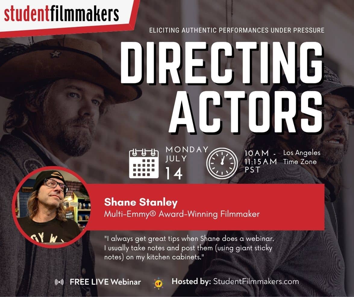 FREE LIVE WEBINAR | "Directing Actors: Eliciting Authentic Performances Under Pressure" with Multi-Emmy® Award-Winning Filmmaker Shane Stanley | Hosted by StudentFilmmakers.com