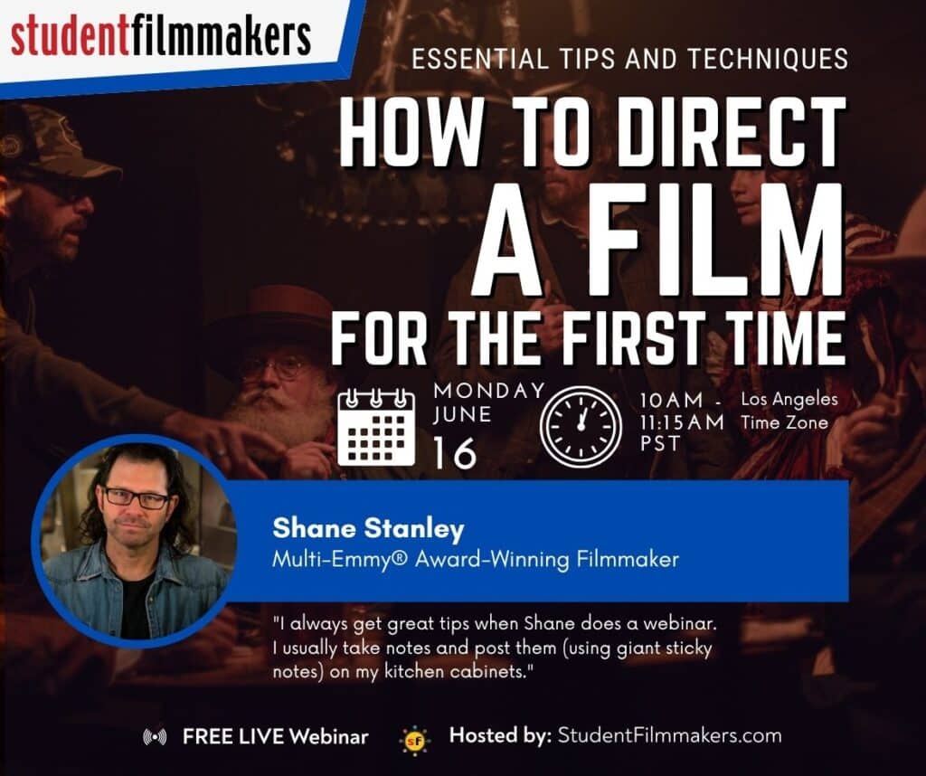 FREE LIVE WEBINAR | "How to Direct a Film for the First Time: Essential Tips and Techniques" with Multi-Emmy®Award-Winning Filmmaker Shane Stanley | Hosted by StudentFilmmakers.com